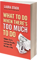 What To Do When There's Too Much To Do