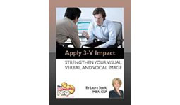 Apply 3-V Impact: Strengthen Your Visual, Verbal, and Vocal Image