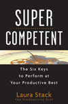 SuperCompetent: The Six Keys to Perform at Your Productive Best by Laura Stack