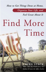Find More Time: How to Get Things Done at Home, Organize Your Life, and Feel Great About It by Laura Stack #productivity