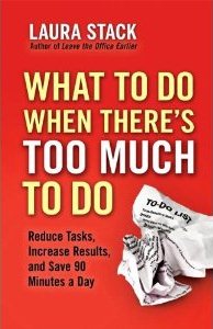 What To Do When There's Too Much To Do by Laura Stack #productivity