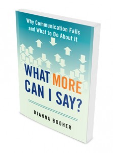 WHAT MORE CAN I SAY? Why Communication Fails and What to Do About It!  by Dianna Booher #communication #productivity