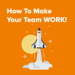 High-Performance Teams: How To Make Your Team WORK