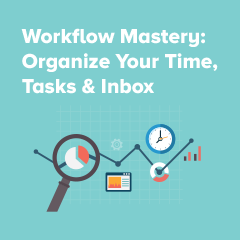 Workflow Mastery: Organize Your Time, Tasks & Inbox
