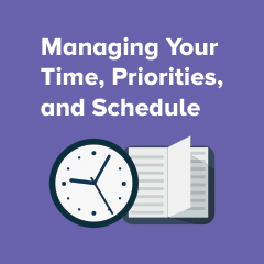 Managing Your Time, Priorities, and Schedule